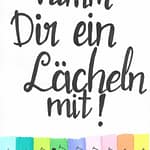Nimm dir ein Lächeln mit!