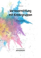 Werte vermitteln mit Kindergruppen in der Praxis: Praxisheft